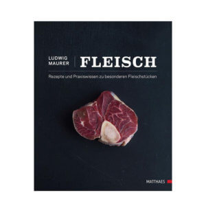 Fleisch – Rezepte und Praxiswissen zu besonderen Fleischstücken