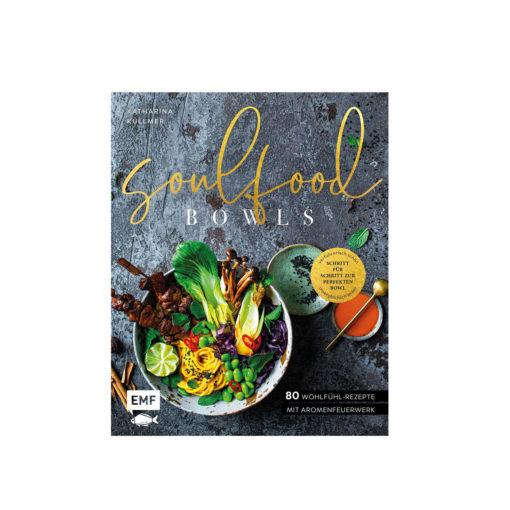 Soulfood Bowls – 80 Wohlfühl-Rezepte mit Aromenfeuerwerk